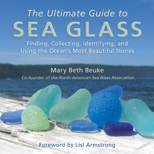 Mary Beth Beuke/The Ultimate Guide to Sea Glass@Finding, Collecting, Identifying, and Using the O